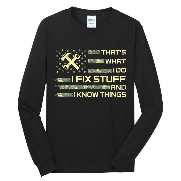 That's What I Do I Fix Stuff And I Know Things Funny Quote Tall Long Sleeve T-Shirt