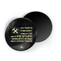 That's What I Do I Fix Stuff And I Know Things Funny Quote Magnet