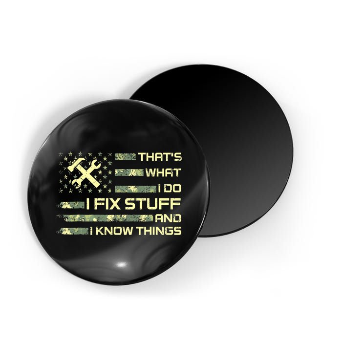 That's What I Do I Fix Stuff And I Know Things Funny Quote Magnet