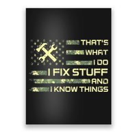 That's What I Do I Fix Stuff And I Know Things Funny Quote Poster