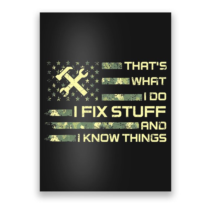 That's What I Do I Fix Stuff And I Know Things Funny Quote Poster