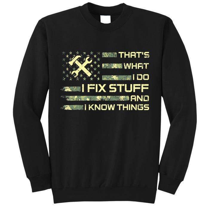 That's What I Do I Fix Stuff And I Know Things Funny Quote Tall Sweatshirt