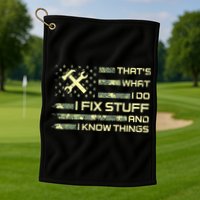 That's What I Do I Fix Stuff And I Know Things Funny Quote Golf Towel
