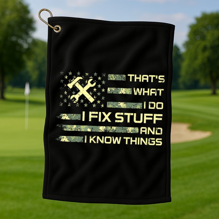 That's What I Do I Fix Stuff And I Know Things Funny Quote Golf Towel