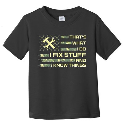 That's What I Do I Fix Stuff And I Know Things Funny Quote Toddler T-Shirt