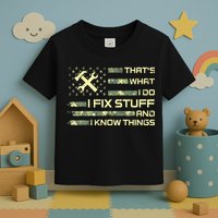 That's What I Do I Fix Stuff And I Know Things Funny Quote Toddler T-Shirt