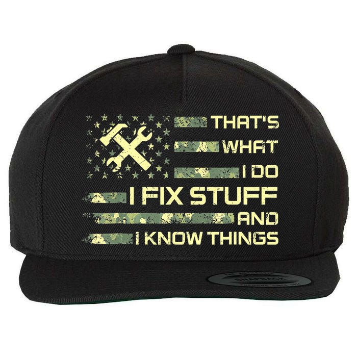 That's What I Do I Fix Stuff And I Know Things Funny Quote Wool Snapback Cap
