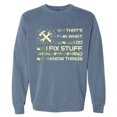 That's What I Do I Fix Stuff And I Know Things Funny Quote Garment-Dyed Sweatshirt