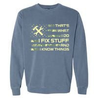 That's What I Do I Fix Stuff And I Know Things Funny Quote Garment-Dyed Sweatshirt
