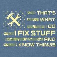 That's What I Do I Fix Stuff And I Know Things Funny Quote Garment-Dyed Sweatshirt