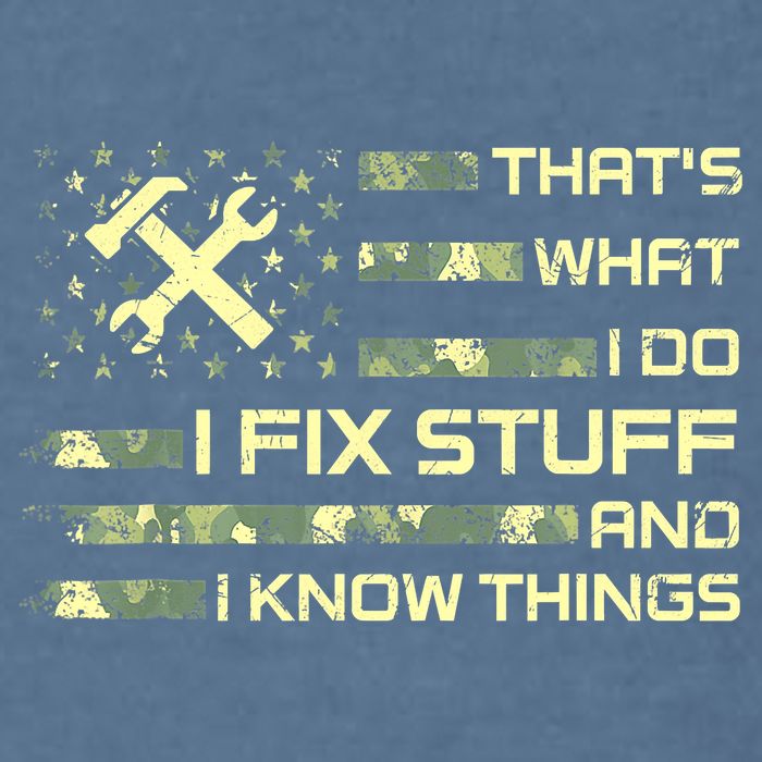 That's What I Do I Fix Stuff And I Know Things Funny Quote Garment-Dyed Sweatshirt