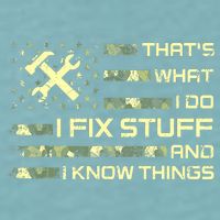 That's What I Do I Fix Stuff And I Know Things Funny Quote Sueded Cloud Jersey T-Shirt