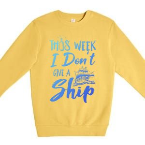 This Week I Dont Give A Ship Cruise Trip Summer Cruising Meaningful Gift Premium Crewneck Sweatshirt