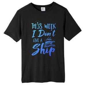 This Week I Dont Give A Ship Cruise Trip Summer Cruising Meaningful Gift Tall Fusion ChromaSoft Performance T-Shirt