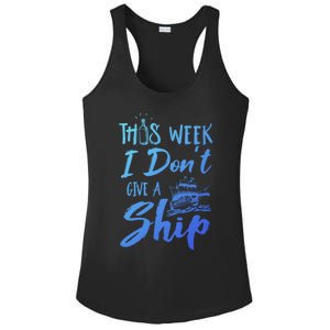 This Week I Dont Give A Ship Cruise Trip Summer Cruising Meaningful Gift Ladies PosiCharge Competitor Racerback Tank