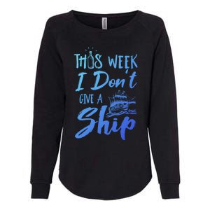 This Week I Dont Give A Ship Cruise Trip Summer Cruising Meaningful Gift Womens California Wash Sweatshirt