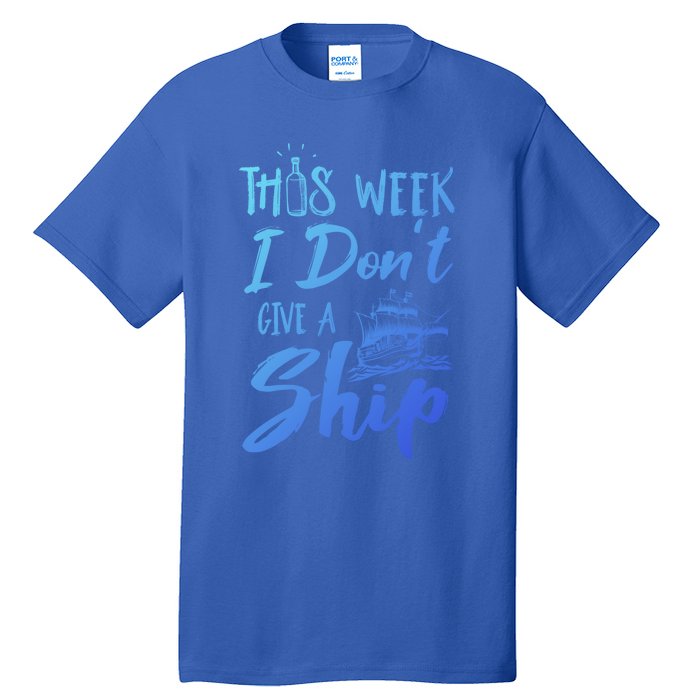 This Week I Dont Give A Ship Cruise Trip Summer Cruising Meaningful Gift Tall T-Shirt