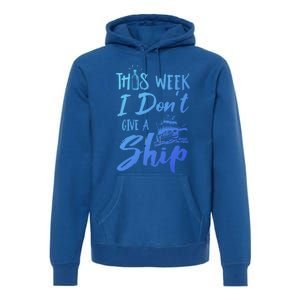 This Week I Dont Give A Ship Cruise Trip Summer Cruising Meaningful Gift Premium Hoodie