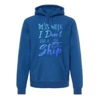 This Week I Dont Give A Ship Cruise Trip Summer Cruising Meaningful Gift Premium Hoodie