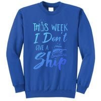 This Week I Dont Give A Ship Cruise Trip Summer Cruising Meaningful Gift Tall Sweatshirt