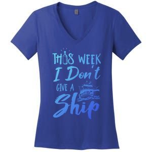 This Week I Dont Give A Ship Cruise Trip Summer Cruising Meaningful Gift Women's V-Neck T-Shirt