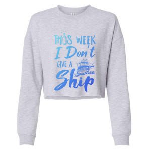 This Week I Dont Give A Ship Cruise Trip Summer Cruising Meaningful Gift Cropped Pullover Crew