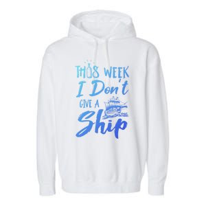 This Week I Dont Give A Ship Cruise Trip Summer Cruising Meaningful Gift Garment-Dyed Fleece Hoodie