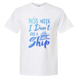 This Week I Dont Give A Ship Cruise Trip Summer Cruising Meaningful Gift Garment-Dyed Heavyweight T-Shirt