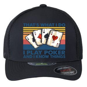 That's What I Do I Play Poker And I Know Things Flexfit Unipanel Trucker Cap