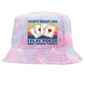 That's What I Do I Play Poker And I Know Things Tie-Dyed Bucket Hat