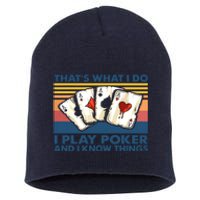 That's What I Do I Play Poker And I Know Things Short Acrylic Beanie