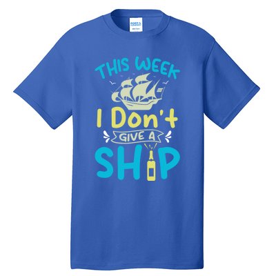 This Week I Dont Give A Ship Cruise Trip Summer Vacation Gift Tall T-Shirt