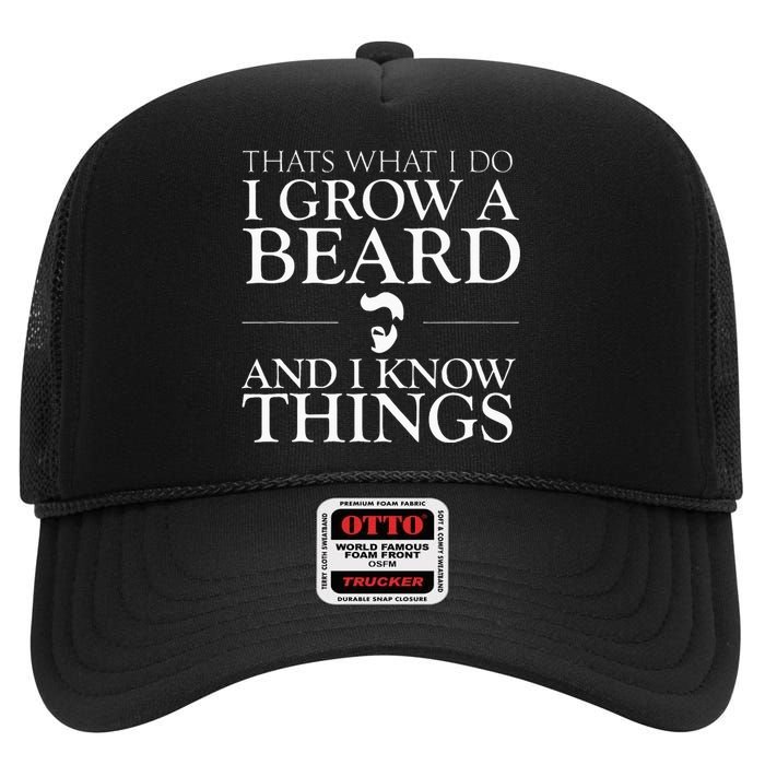 Thats What I Do I Grow A Beard And I Know Things Fun Beard High Crown Mesh Back Trucker Hat