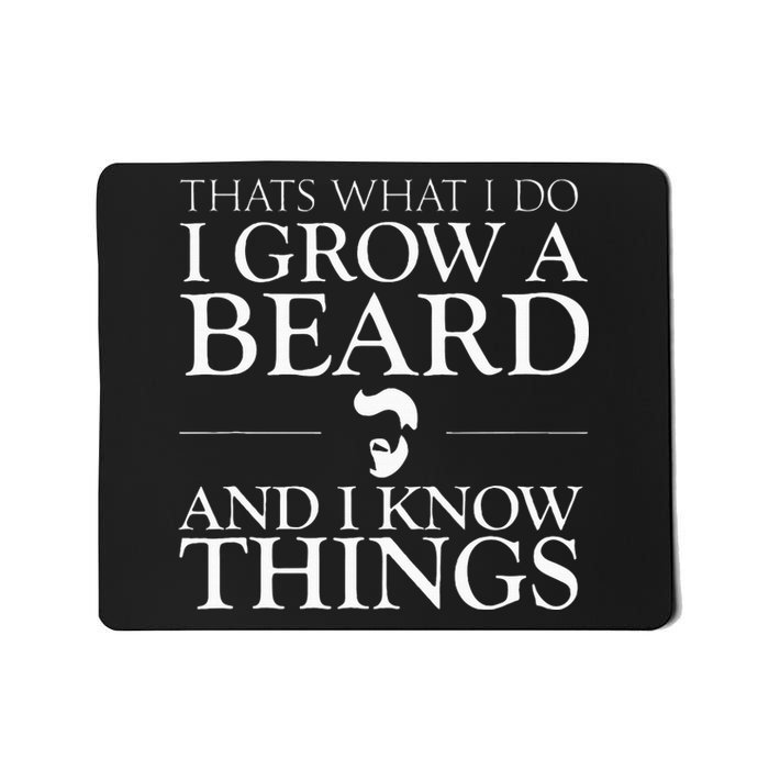 Thats What I Do I Grow A Beard And I Know Things Fun Beard Mousepad