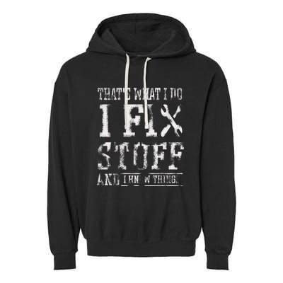 ThatS What I Do I Fix Stuff And I Know Things Garment-Dyed Fleece Hoodie