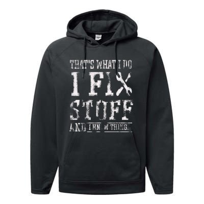 ThatS What I Do I Fix Stuff And I Know Things Performance Fleece Hoodie