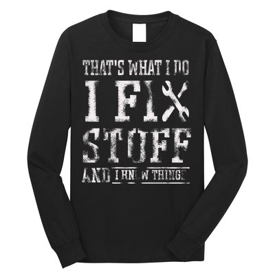 ThatS What I Do I Fix Stuff And I Know Things Long Sleeve Shirt