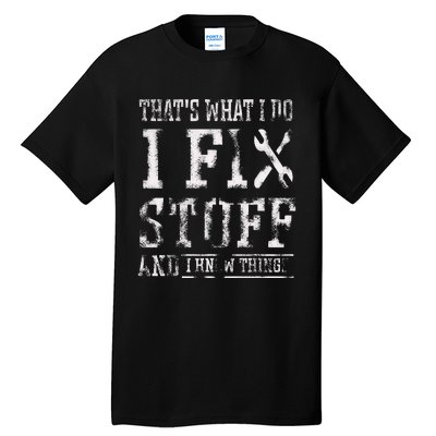 ThatS What I Do I Fix Stuff And I Know Things Tall T-Shirt