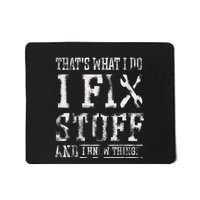 ThatS What I Do I Fix Stuff And I Know Things Mousepad