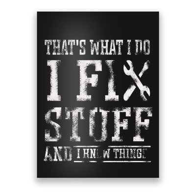 ThatS What I Do I Fix Stuff And I Know Things Poster