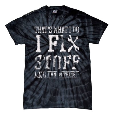 ThatS What I Do I Fix Stuff And I Know Things Tie-Dye T-Shirt