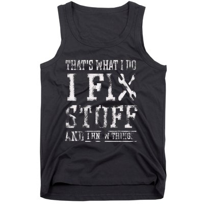 ThatS What I Do I Fix Stuff And I Know Things Tank Top