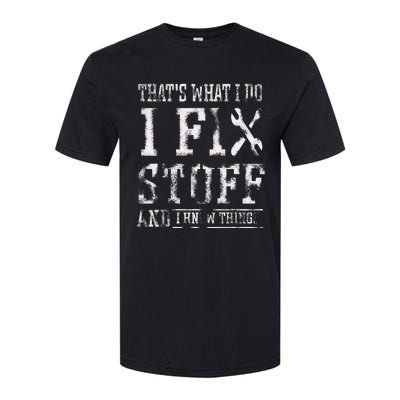 ThatS What I Do I Fix Stuff And I Know Things Softstyle CVC T-Shirt