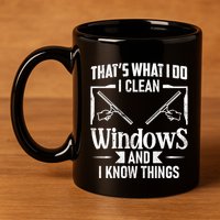 ThatS What I Do I Clean Windows Funny Cleaning Crew Washer Gift 11oz C Handle Ceramic Mug