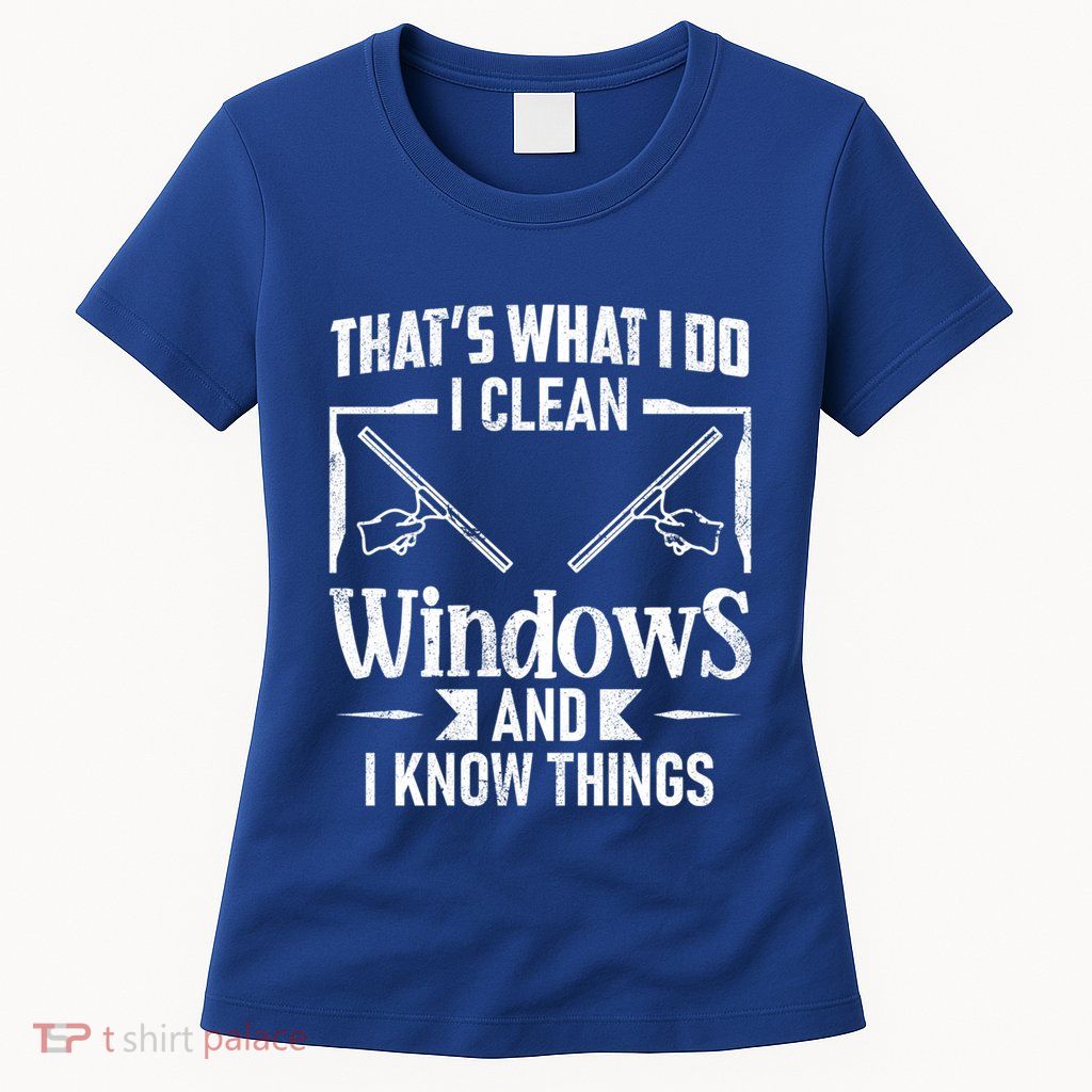 ThatS What I Do I Clean Windows Funny Cleaning Crew Washer Gift Womens T-Shirt