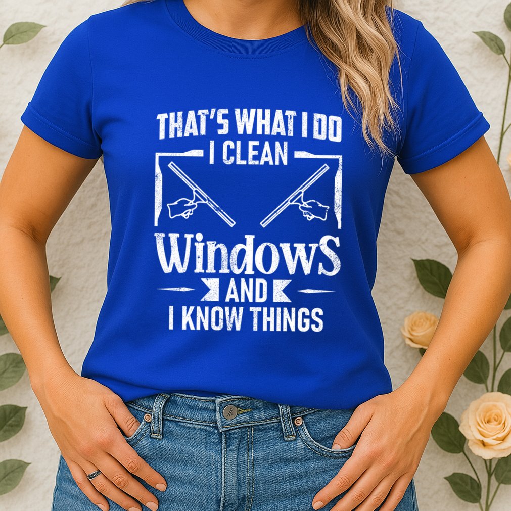 ThatS What I Do I Clean Windows Funny Cleaning Crew Washer Gift Womens T-Shirt