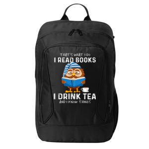 Thats What I Do I Read Books I Drink Tea And I Know Things City Backpack