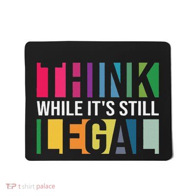 Think While ItS Still Legal Mousepad