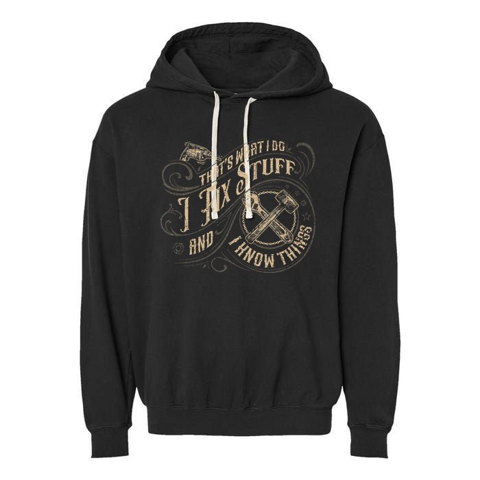 That's What I Do I Fix Stuff And I Know Things Funny Saying Garment-Dyed Fleece Hoodie