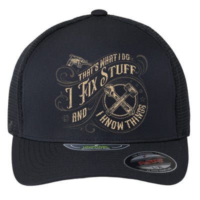 That's What I Do I Fix Stuff And I Know Things Funny Saying Flexfit Unipanel Trucker Cap